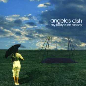 Album Angelas Dish: My Body Is An Ashtray