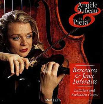 Album Angèle Dubeau: Berceuses Et Jeux Interdits = Lullabies And Forbidden Games