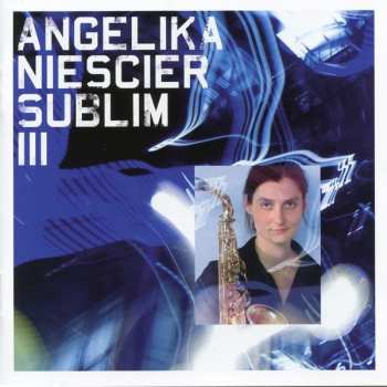 Album Angelika Niescier: Sublim III