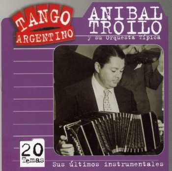 Album Aníbal Troilo Y Su Orquesta Típica: Sus Últimos Instrumentales