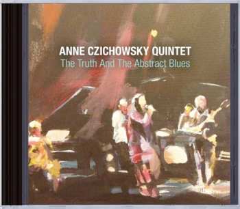 Album Anne Czichowsky Quintet:  The Truth And The Abstract Blues