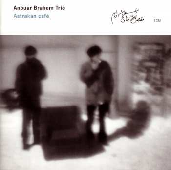 CD Anouar Brahem Trio: Astrakan Café
