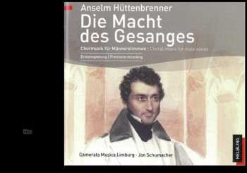 CD Anselm Hüttenbrenner: Die Macht Des Gesanges / The Power Of Song Ttbb A Cappella