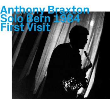 CD Anthony Braxton: Solo Bern 1984, First Visit
