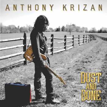 Album Anthony Krizan: Dust And Bone