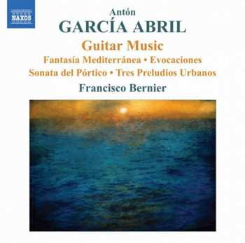 CD Antón García Abril: Guitar Music (Fantasía Mediterránea • Evocaciones Sonata Del Pórtico • Tres Preludios Urbanos)