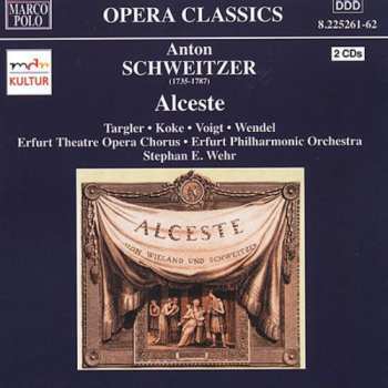 2CD Anton Schweitzer: Alceste. Singspiel in fünf Aufzügen