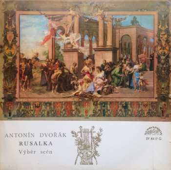 LP Antonín Dvořák: Rusalka (Výběr Scén)