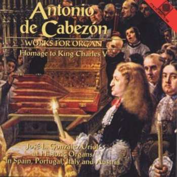 Album Antonio de Cabezón: Works For Organ - Homage To King Charles V