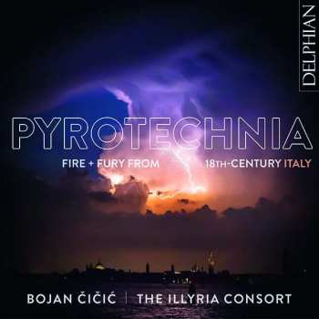 CD The Illyria Consort: Pyrotechnia: Fire + Fury From 18th Century Italy