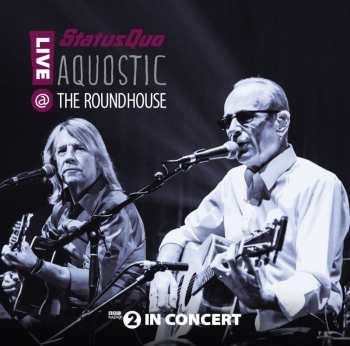 2CD Status Quo: Aquostic -  Live @ The Roundhouse
