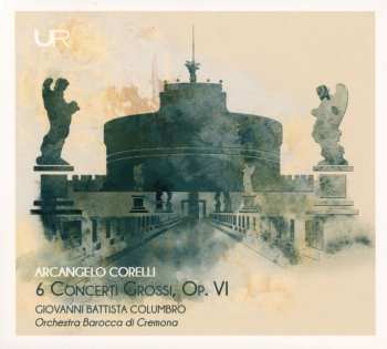 Album Arcangelo Corelli: 6 Concerti Grossi Op. VI (Orchestration by Giovanni Battista Columbro)