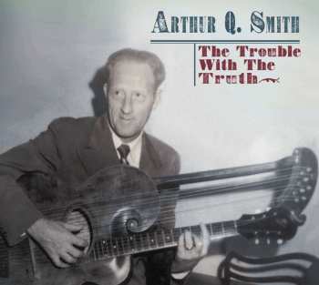 2CD Arthur Q. Smith: The Trouble With The Truth