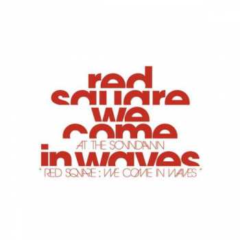 Album At The Soundawn: Red Square: We Come In Waves
