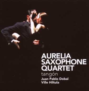 Album Aurelia Saxophone Quartet / Dobal / Hiltula: Tangon
