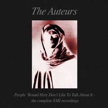 6CD The Auteurs: People 'Round Here Don't Like To Talk About It - The Complete EMI Recordings