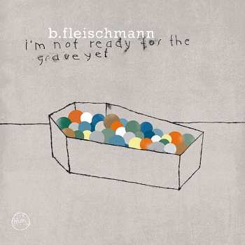 CD B. Fleischmann: I'm Not Ready For The Grave Yet