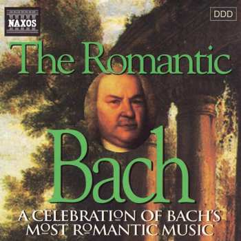 Album Johann Sebastian Bach: The Romantic Bach (A Celebration Of Bach's Most Romantic Music)