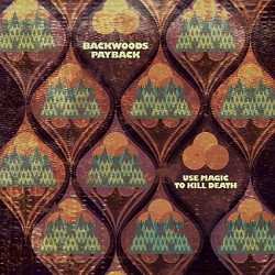 Album Backwoods Payback: Use Magic To Kill Death