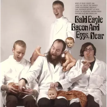 Bald Eagle: Bacon And Eggs, Dear