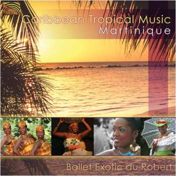 Album Ballet Exotic Du Robert: Caribbean Tropical Music - Martinique