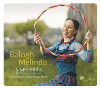 Melinda Balogh: Napkerék (Erdélyi Cigány Népzene = Transylvanian Gypsy Village Music)