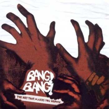 Album Bang Bang: The Dirt That Makes You Drown