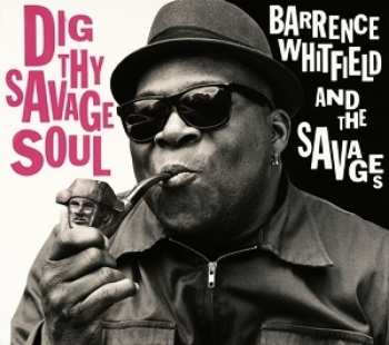 CD Barrence Whitfield And The Savages: Dig Thy Savage Soul