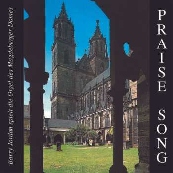 CD Barry Jordan: Praise Song (Barry Jordan Spielt Die Orgel Des Magdeburger Domes)
