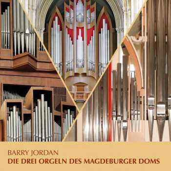 CD Barry Jordan: Die Drei Orgeln Des Magdeburger Doms DIGI