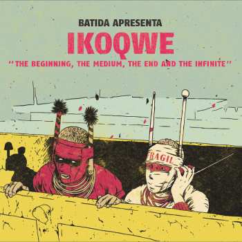 Album Batida: BATIDA apresenta IKOQWE - The Beginning, The Medium, The End And The Infinite