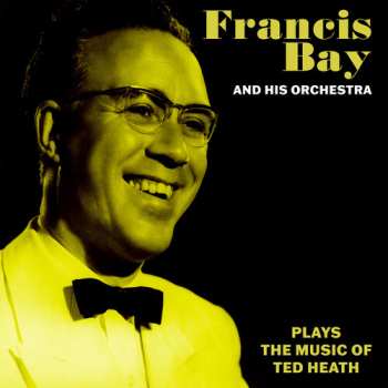 Album Bay,francis & His Orchestra: Francis Bay & His Orchestra Music Of Ted Heath
