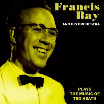 Francis Bay & His Orchestra Music Of Ted Heath