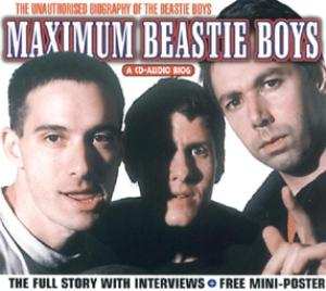 CD Beastie Boys: Maximum Beastie Boys (The Unauthorised Biography Of The Beastie Boys)