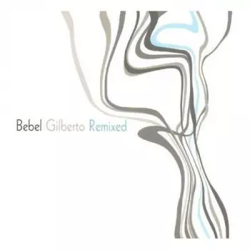 Bebel Gilberto Remixed