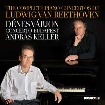Album Beethoven / Varjon / Concerto Budapest / Keller: Complete Piano Concertos Of Ludwig Van Beethoven