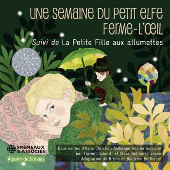 CD Belthoise, Bruno / Belthoise, Béatrice: Une Semaine Du Petit Elfe Ferme-l’oeil, Suivi De La Petite Fille Aux Allumettes Deux Contes D’hans Cristian Andersen