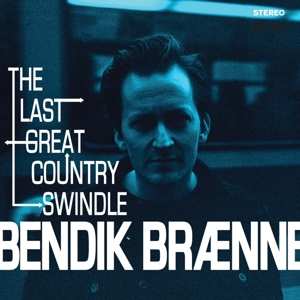 LP Bendik Brænne: The Last Great Country Swindle