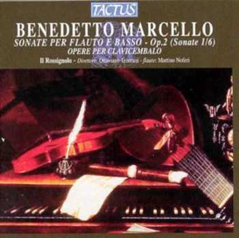 CD Benedetto Marcello: Sonate Per Flauto E Basso - Op. 2 (Sonate 1/6) - Opere Per Clavicembalo