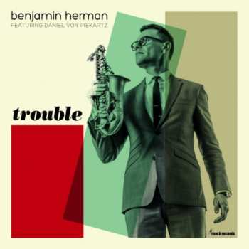 LP Benjamin Herman: Trouble