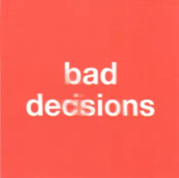 Bad Decisions