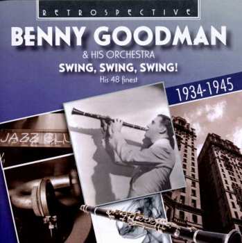2CD Benny Goodman And His Orchestra: Swing, Swing, Swing! His 48 Finest 1934-1945.