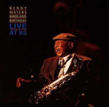 Album Benny Waters: Birdland Birthday - Live At 95