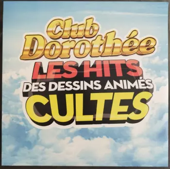 Club Dorothée Les Hits Des Dessins Animés Cultes