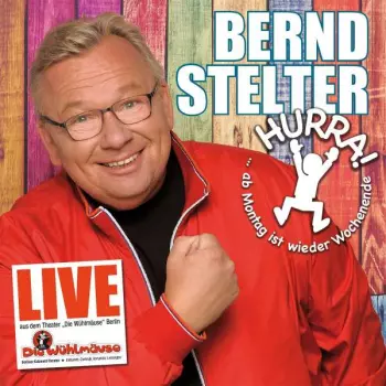Bernd Stelter: Hurra, Ab Montag Ist Wieder Wochenende