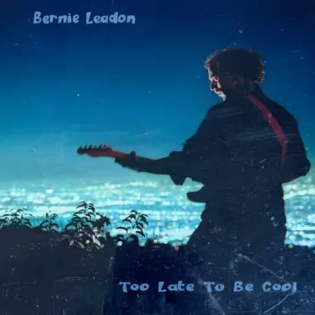 Bernie Leadon: Too Late To Be Cool