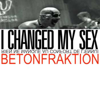 Album Betonfraktion: I Changed My Sex