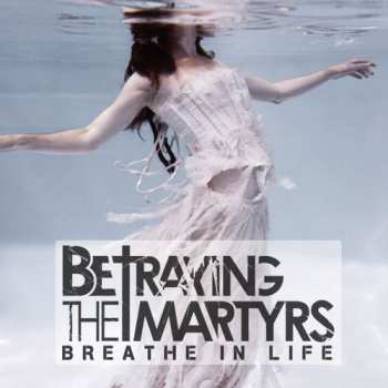 CD Betraying The Martyrs: Breathe In Life