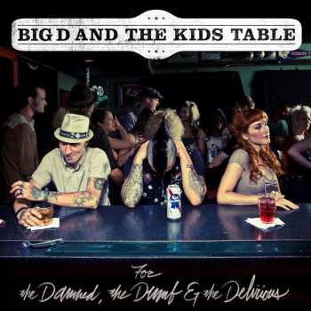 CD Big D And The Kids Table: For The Damned, The Dumb & The Delirious
