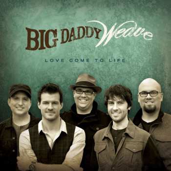 Album Big Daddy Weave: Love Come To Life